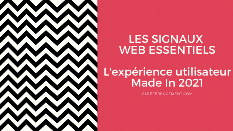 Les Signaux Web Essentiels - La nouveauté de Google en 2021