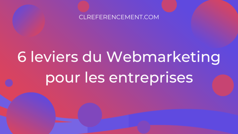 6 leviers du Webmarketing pour les entreprises
