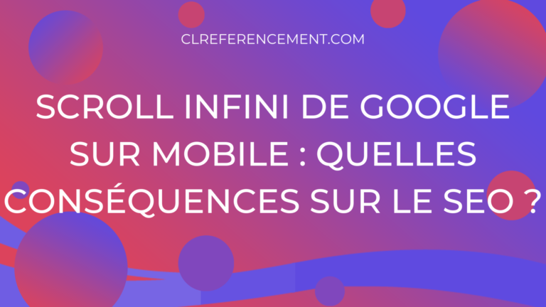 Scroll infini de Google sur mobile : quelles conséquences sur le SEO ?