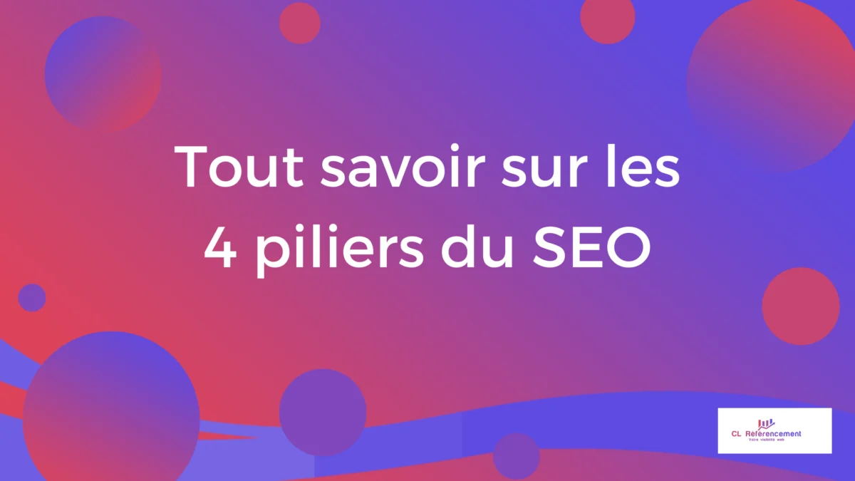 CL Référencement vous explique tout sur les 4 piliers du SEO : technique, contenu, netlinking et marketing